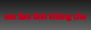 sex làm tình không che